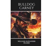 Bulldog Carney: A Classic Western Novel of Outlaws, Redemption, and Frontier Justice