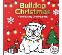 Bulldog Christmas: A Bold and Easy Christmas Coloring Book for English Bulldog Lovers with Simple Dog Coloring Pages for Kids & Adults