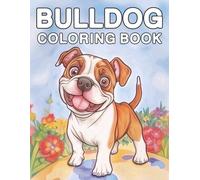 Bulldog: Coloring Book Featuring Adorable Bulldogs Characters for Fun and Relaxation (My Cute Dog Coloring Collection)