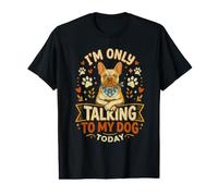 Bulldog Francés Solo Estoy Hablando con Mi Perro Hoy Divertido Camiseta gráfica económica