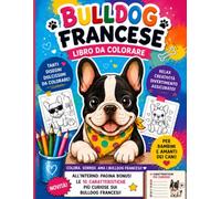 BULLDOG FRANCESI: Cuccioli Teneri, Avventure Divertenti e Tanti Disegni da Colorare!