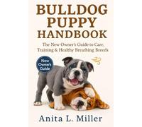 BULLDOG PUPPY HANDBOOK: The New Owner’s Guide to Care, Training & Healthy Breathing Breeds