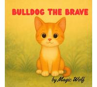 BULLDOG THE BRAVE: A story about finding your courage.