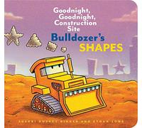 Bulldozer’s Shapes: Goodnight, Goodnight, Construction Site: Goodnight, Goodnight, Construction Site (Kids Construction Books, Goodnight Books for Toddlers): 1