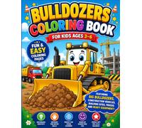 Bulldozers Coloring Book for Kids Ages 3-6: Fun and Easy Coloring Pages Featuring Big Bulldozers, Construction Vehicles, Building Sites, Trucks and Heavy Equipment