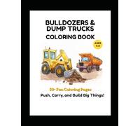 Bulldozers Coloring Book for Kids Ages 4-8: Big Construction Machines, Dump Trucks & Easy Coloring Pages for Toddlers and Young Kids (Little Builders Hub)