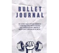 Bullet journal: Una agenda para planificar, organizar y acompañar tu crecimiento personal, saca tu mejor versión y manten la mente clara y enfocada en tus metas.