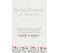 Bullet journal: Una agenda para planificar, organizar y acompañar tu crecimiento personal, saca tu mejor versión y manten la mente clara y enfocada en tus metas.