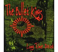 Bullet Kings , The - Long Time Dead