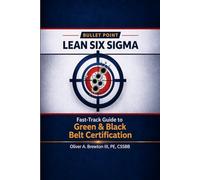 Bullet Point Lean Six Sigma: Fast-Track Guide to Green and Black Belt Certification