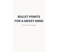 Bullet Points for a Messy Mind: A Daily Brain Dump Notebook for Untangling Overthinking (The Brain Dump Collection)