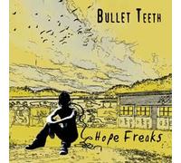 Bullet Teeth - Hope Freaks (UK Import)