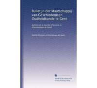 Bulletijn der Maatschappij van Geschiedenisen Oudheidkunde te Gent: Bulletin de la Société d'histoire et d'archéologie de Gand: Volume 9