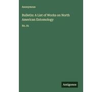 Bulletin: A List of Works on North American Entomology: No. 81