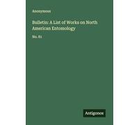 Bulletin: A List of Works on North American Entomology: No. 81