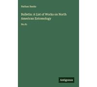 Bulletin: A List of Works on North American Entomology: No.81