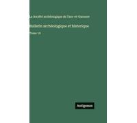 Bulletin archéologique et historique: Tome 19