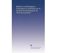 Bulletin archéologique, historique et artistique de la Société archéologique de Tarn-&-Garonne: Volume 14