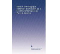 Bulletin archéologique, historique et artistique de la Société archéologique de Tarn-&-Garonne: Volume 17