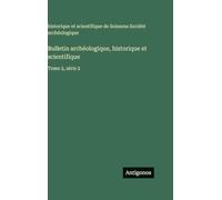 Bulletin archéologique, historique et scientifique: Tome 2, série 2