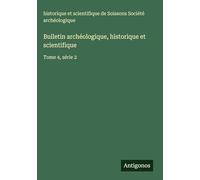 Bulletin archéologique, historique et scientifique: Tome 4, série 2