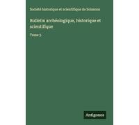 Bulletin archéologique, historique et scientifique: Tome 5