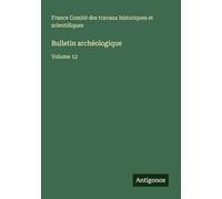 Bulletin archéologique: Volume 12