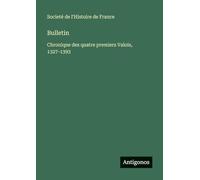 Bulletin: Chronique des quatre premiers Valois, 1327-1393