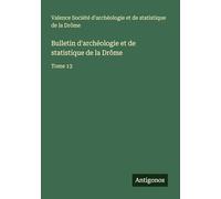 Bulletin d'archéologie et de statistique de la Drôme: Tome 13