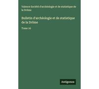 Bulletin d'archéologie et de statistique de la Drôme: Tome 16