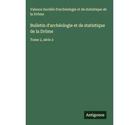 Bulletin d'archéologie et de statistique de la Drôme: Tome 2, série 2