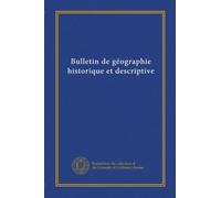 Bulletin de géographie historique et descriptive