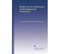 Bulletin de la Commission archéologique de l'Indochine: Volume 3