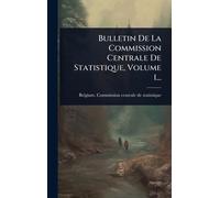 Bulletin De La Commission Centrale De Statistique, Volume 1...