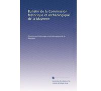 Bulletin de la Commission historique et archéologique de la Mayenne: Volume 17