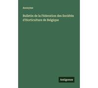 Bulletin de la Féderation des Sociétés d'Horticulture de Belgique