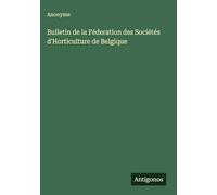 Bulletin de la Féderation des Sociétés d'Horticulture de Belgique