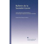 Bulletin de la Socieété Gorini: revue d'histoire ecclésiastique et d'archéologie religieuse du diocèse de Belley