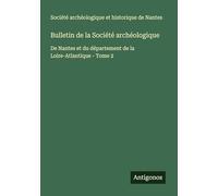 Bulletin de la Société archéologique: De Nantes et du département de la Loire-Atlantique - Tome 2