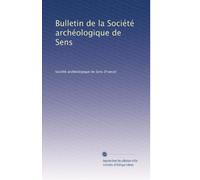 Bulletin de la Société archéologique de Sens: Volume 27