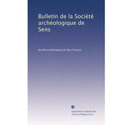 Bulletin de la Société archéologique de Sens: Volume 7