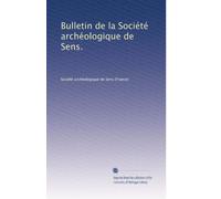 Bulletin de la Société archéologique de Sens.: Volume 8