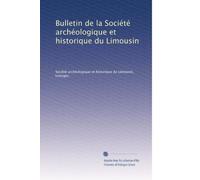 Bulletin de la Société archéologique et historique du Limousin: Volume 12
