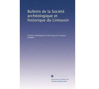 Bulletin de la Société archéologique et historique du Limousin: Volume 17