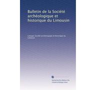 Bulletin de la Société archéologique et historique du Limousin: Volume 5