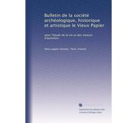 Bulletin de la société archéologique, historique et artistique le Vieux Papier: pour l'étude de la vie et des moeurs d'autrefois: Volume 5