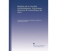 Bulletin de la Société archéologique, historique, littéraire & scientifique du Gers: Volume 10