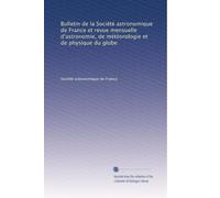 Bulletin de la Société astronomique de France et revue mensuelle d'astronomie, de météorologie et de physique du globe: Volume 2