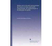 Bulletin de la Société astronomique de France et revue mensuelle d'astronomie, de météorologie et de physique du globe: Volume 26