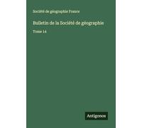Bulletin de la Société de géographie: Tome 14